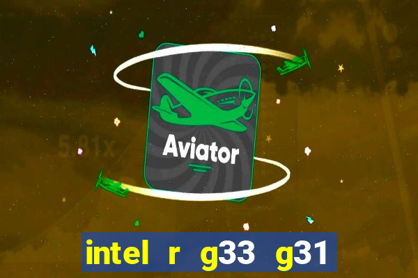 intel r g33 g31 express chipset family roda quais jogos